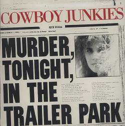 Cowboy Junkies : Murder,Tonight,In the Trailer Park